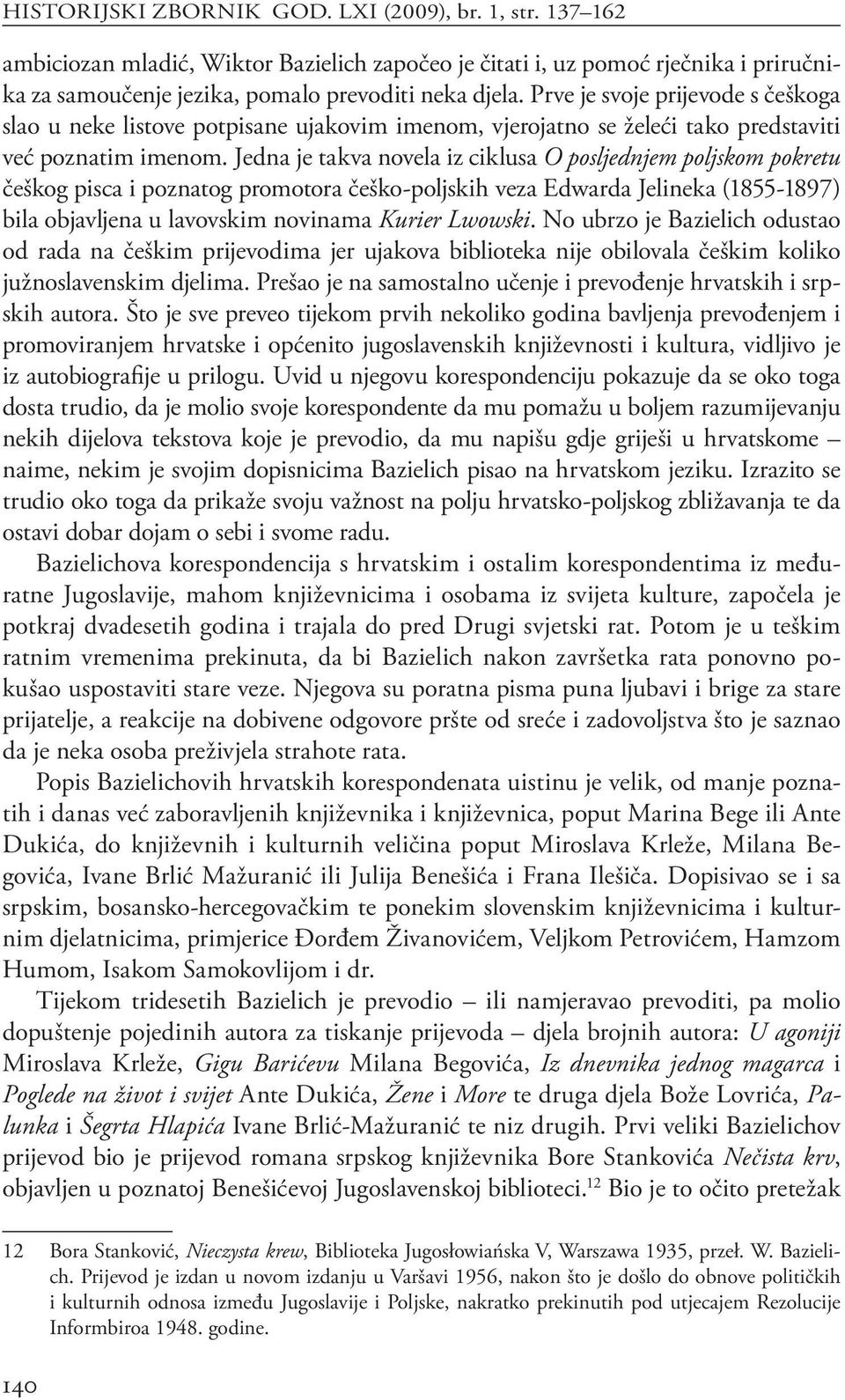 Jedna je takva novela iz ciklusa O posljednjem poljskom pokretu češkog pisca i poznatog promotora češko-poljskih veza Edwarda Jelineka (1855-1897) bila objavljena u lavovskim novinama Kurier Lwowski.