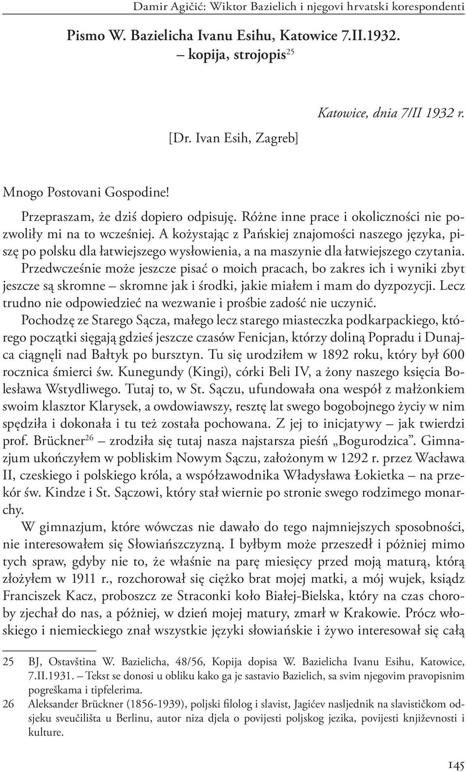 A kożystając z Pańskiej znajomości naszego języka, piszę po polsku dla łatwiejszego wysłowienia, a na maszynie dla łatwiejszego czytania.