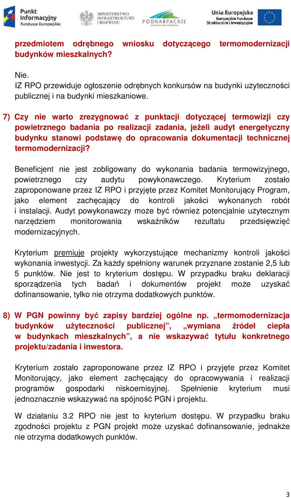 technicznej termomodernizacji? Beneficjent nie jest zobligowany do wykonania badania termowizyjnego, powietrznego czy audytu powykonawczego.