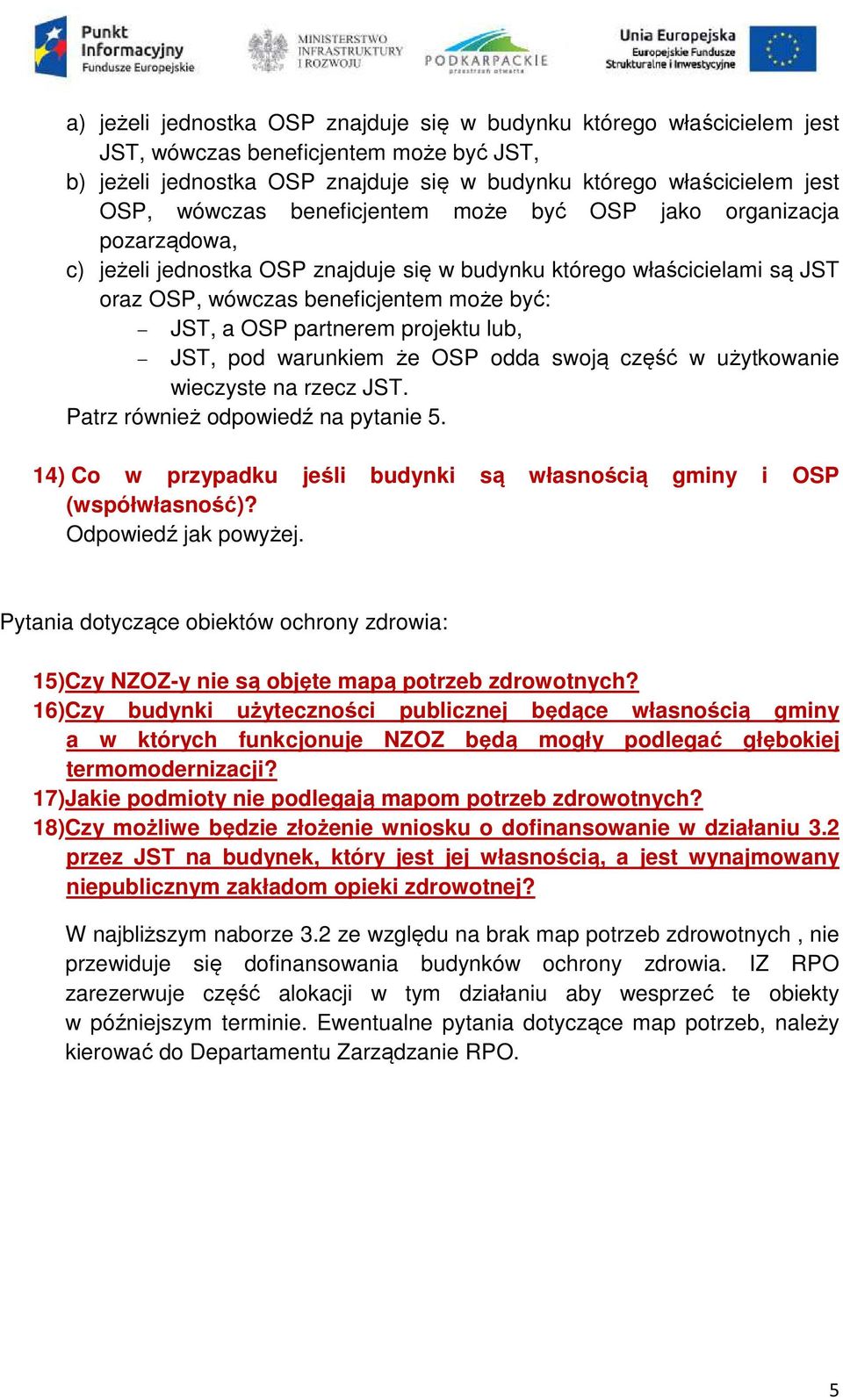 projektu lub, JST, pod warunkiem że OSP odda swoją część w użytkowanie wieczyste na rzecz JST. Patrz również odpowiedź na pytanie 5.