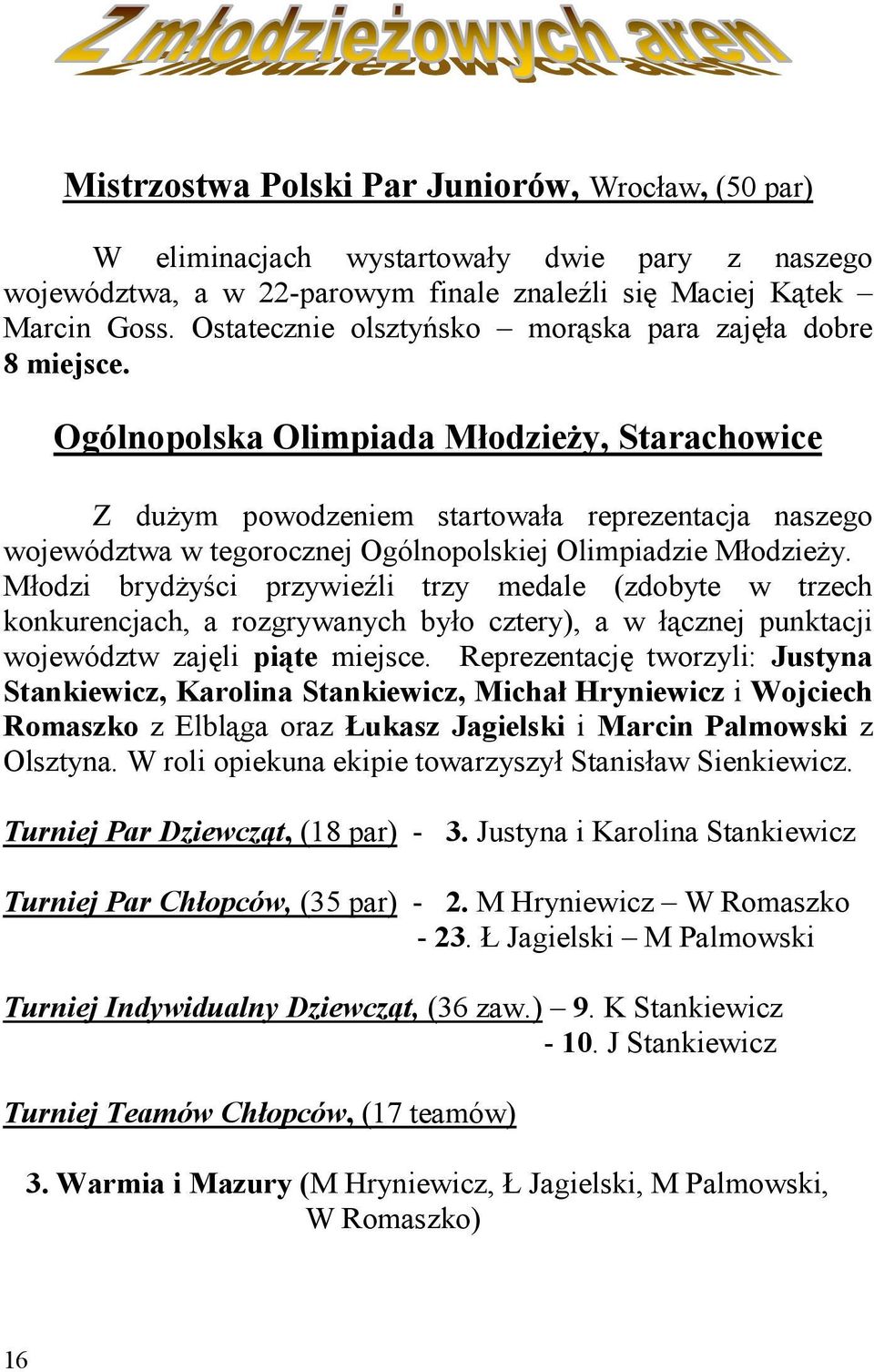 Ogólnopolska Olimpiada MłodzieŜy, Starachowice Z duŝym powodzeniem startowała reprezentacja naszego województwa w tegorocznej Ogólnopolskiej Olimpiadzie MłodzieŜy.