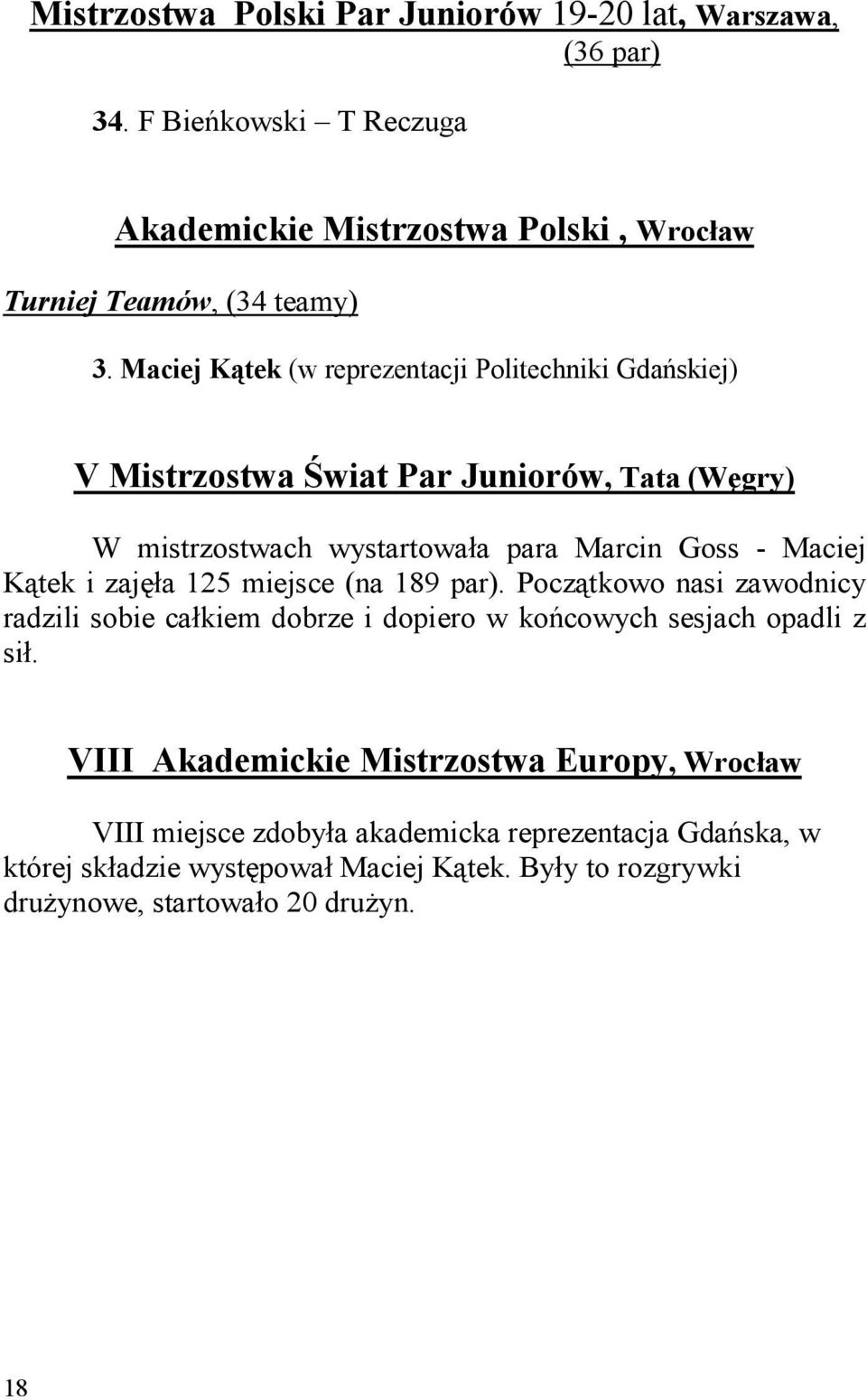 i zajęła 125 miejsce (na 189 par). Początkowo nasi zawodnicy radzili sobie całkiem dobrze i dopiero w końcowych sesjach opadli z sił.