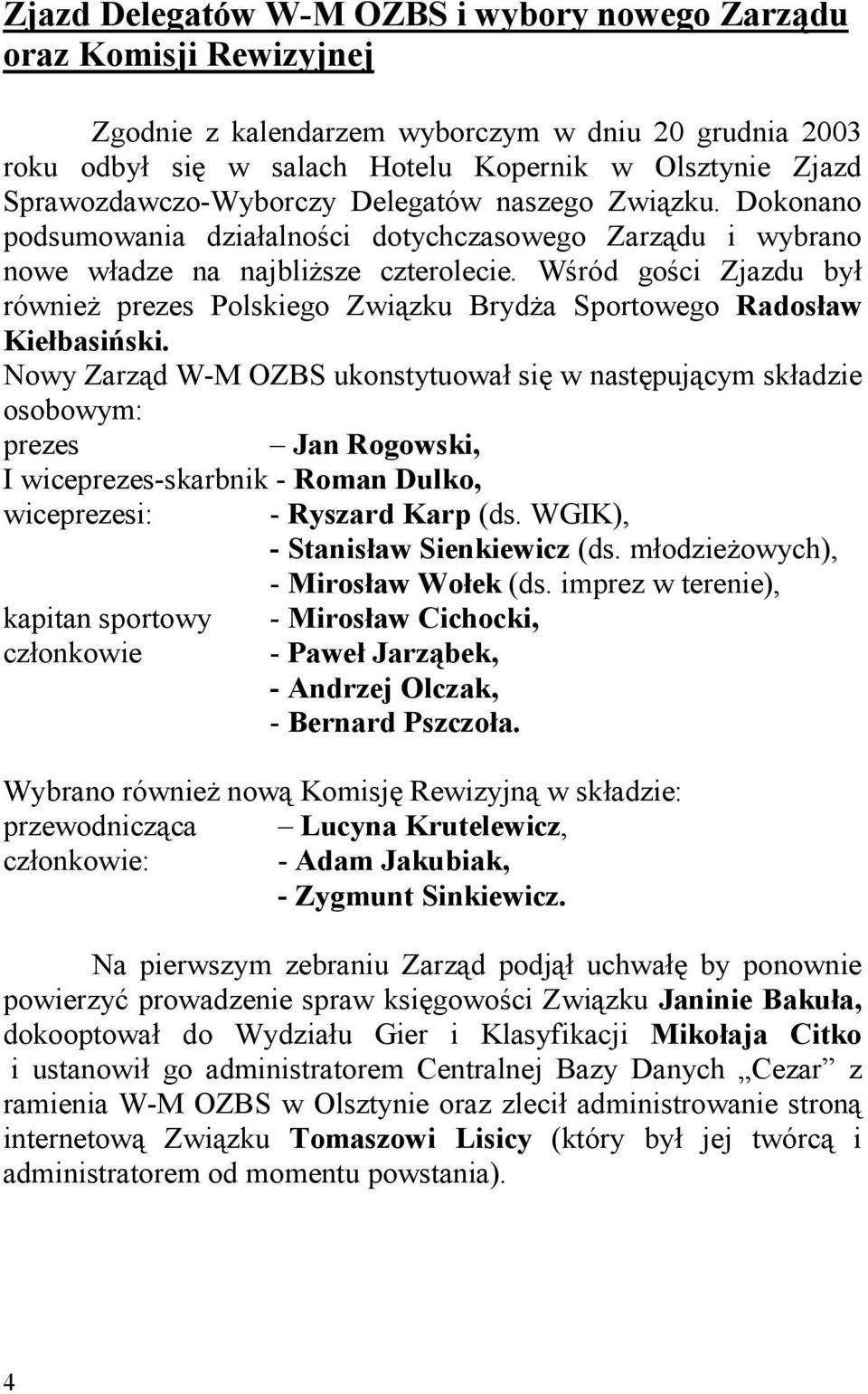 Wśród gości Zjazdu był równieŝ prezes Polskiego Związku BrydŜa Sportowego Radosław Kiełbasiński.