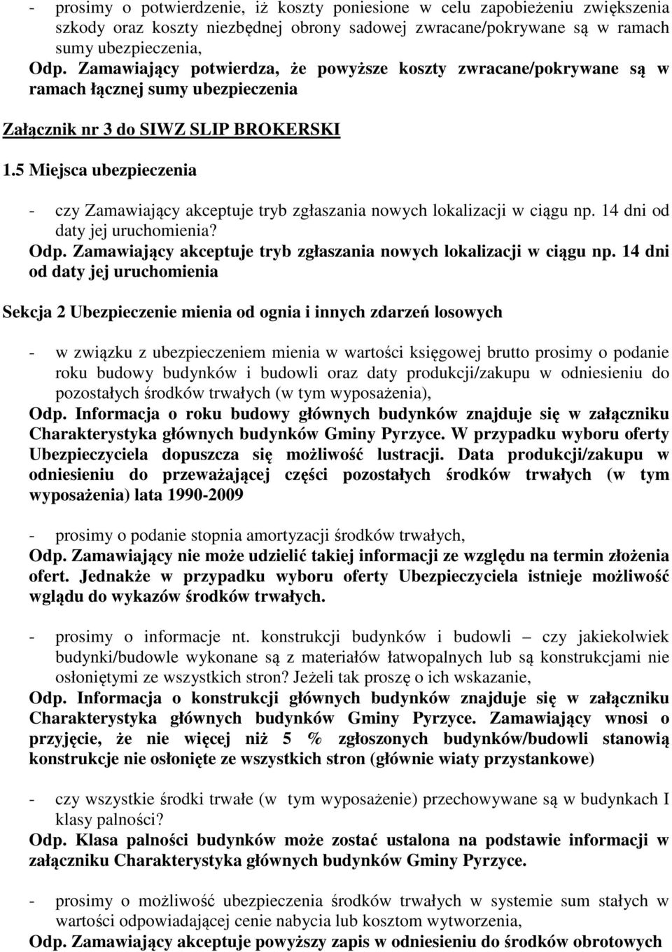 5 Miejsca ubezpieczenia - czy Zamawiający akceptuje tryb zgłaszania nowych lokalizacji w ciągu np. 14 dni od daty jej uruchomienia? Odp.