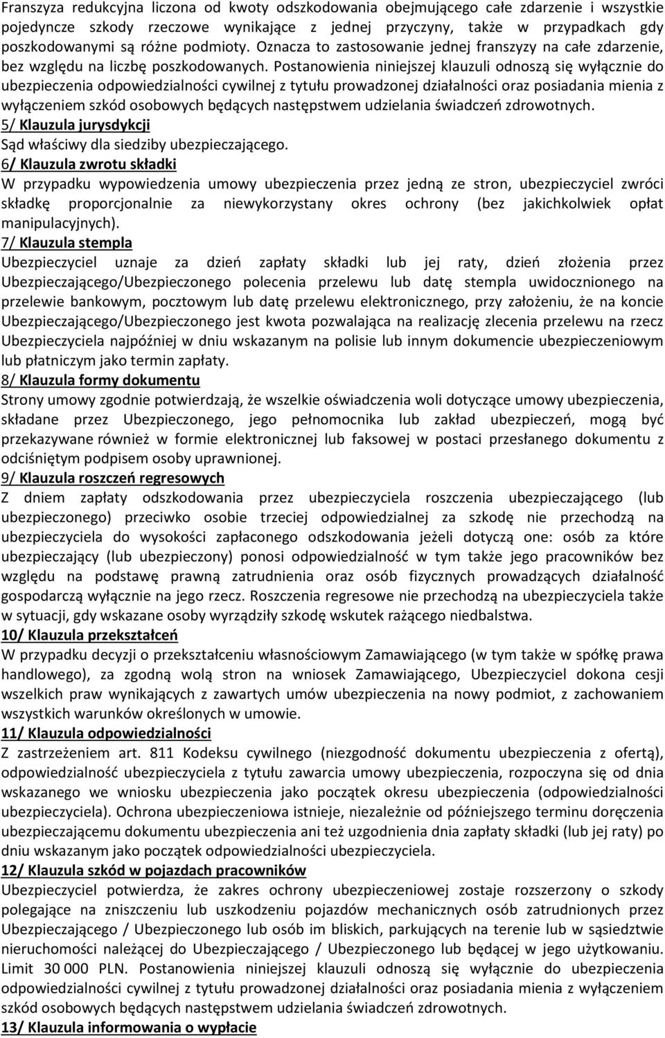 Postanowienia niniejszej klauzuli odnoszą się wyłącznie do ubezpieczenia odpowiedzialności cywilnej z tytułu prowadzonej działalności oraz posiadania mienia z wyłączeniem szkód osobowych będących