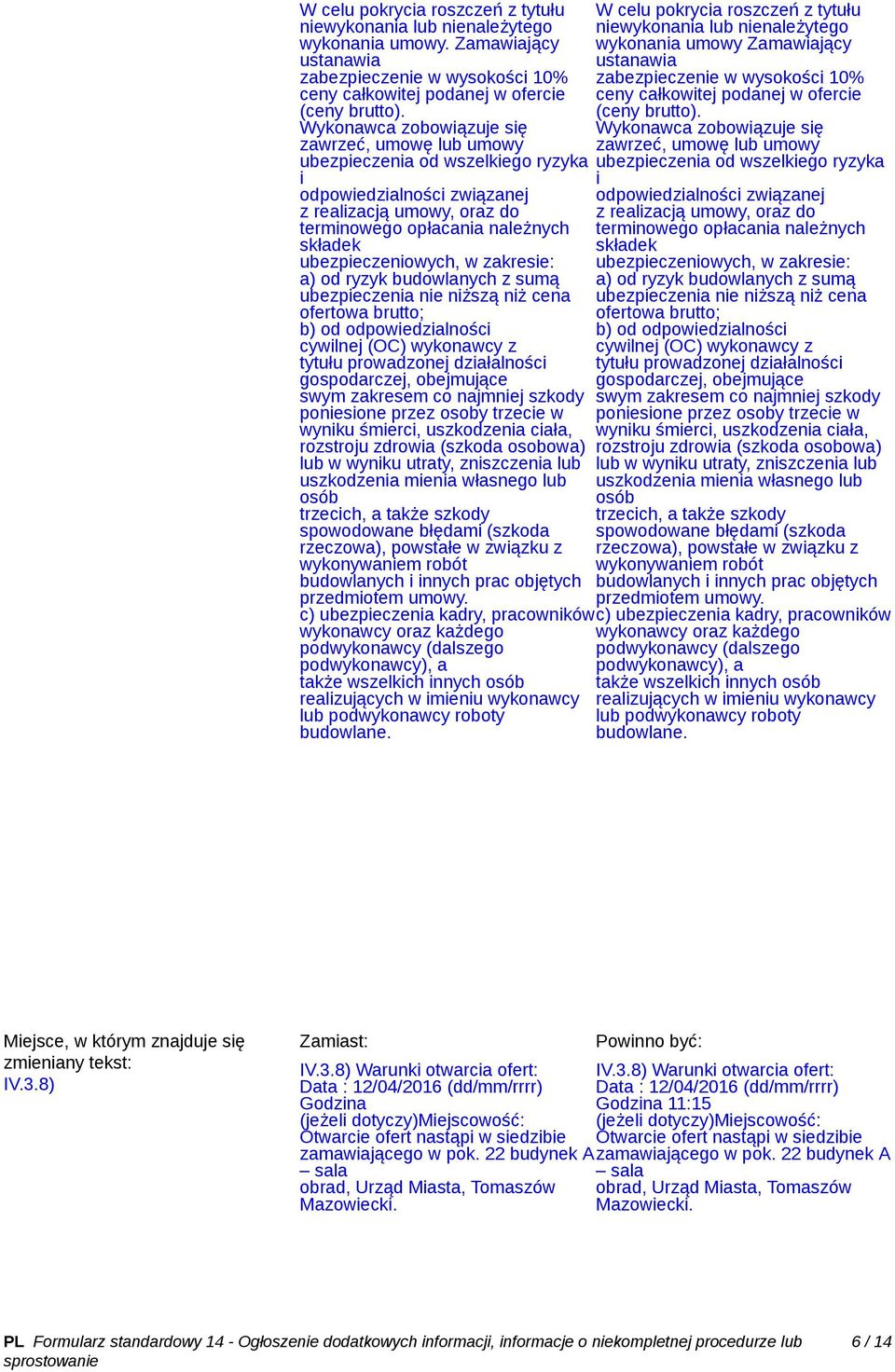 ubezpieczeniowych, w zakresie: a) od ryzyk budowlanych z sumą ubezpieczenia nie niższą niż cena ofertowa brutto; b) od odpowiedzialności cywilnej (OC) wykonawcy z tytułu prowadzonej działalności