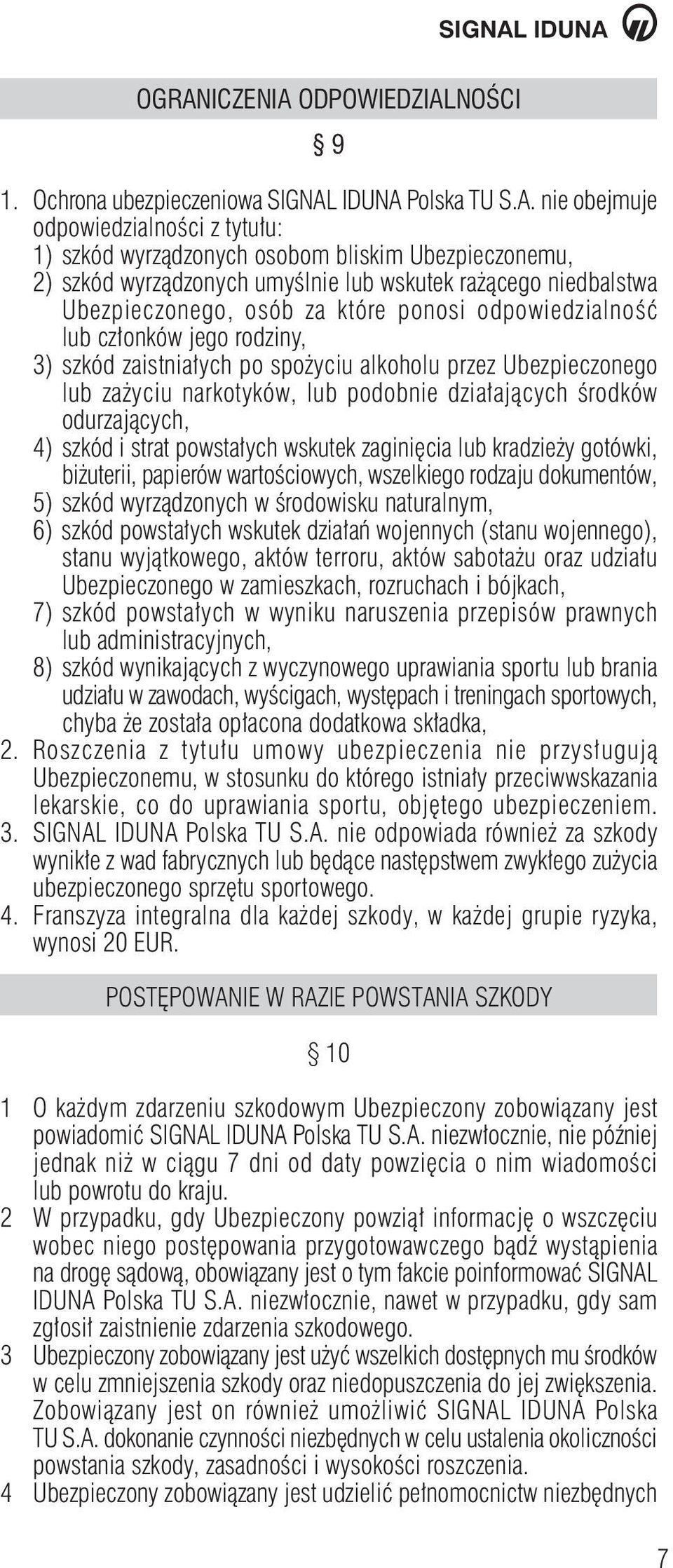 lub za yciu narkotyków, lub podobnie dzia ajàcych Êrodków odurzajàcych, 4) szkód i strat powsta ych wskutek zagini cia lub kradzie y gotówki, bi uterii, papierów wartoêciowych, wszelkiego rodzaju