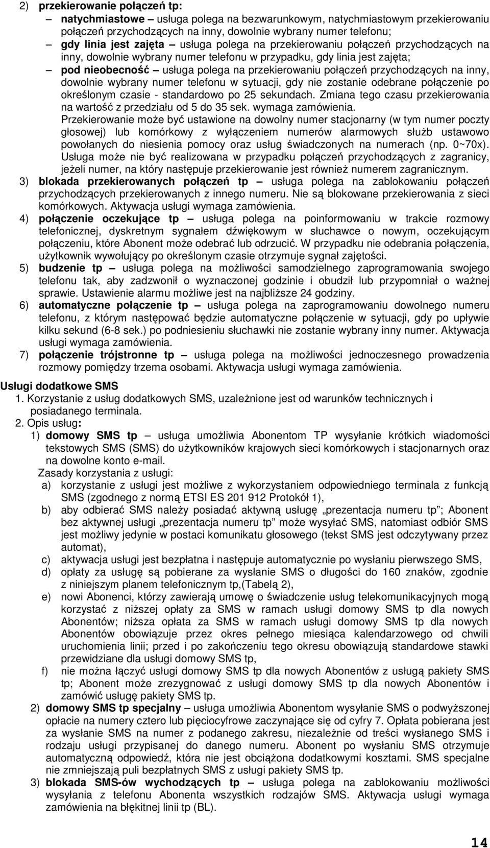 przychodzących na inny, dowolnie wybrany numer telefonu w sytuacji, gdy nie zostanie odebrane połączenie po określonym czasie - standardowo po 25 sekundach.