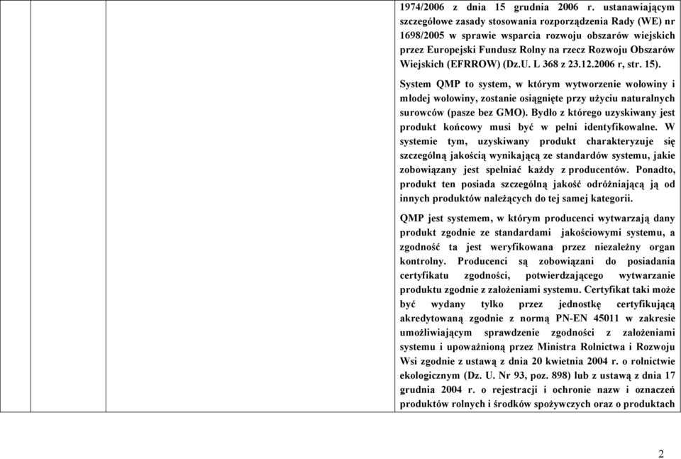 (EFRROW) (Dz.U. L 368 z 23.12.2006 r, str. 15). System QMP to system, w którym wytworzenie wołowiny i młodej wołowiny, zostanie osiągnięte przy użyciu naturalnych surowców (pasze bez GMO).