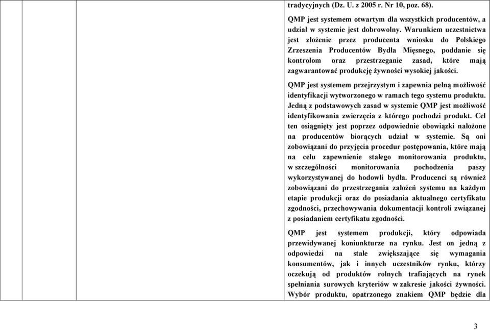 żywności wysokiej jakości. QMP jest systemem przejrzystym i zapewnia pełną możliwość identyfikacji wytworzonego w ramach tego systemu produktu.