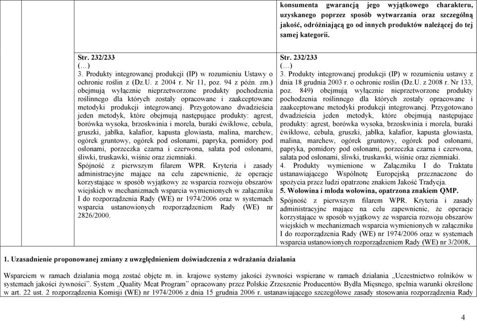 ) obejmują wyłącznie nieprzetworzone produkty pochodzenia roślinnego dla których zostały opracowane i zaakceptowane metodyki produkcji integrowanej.