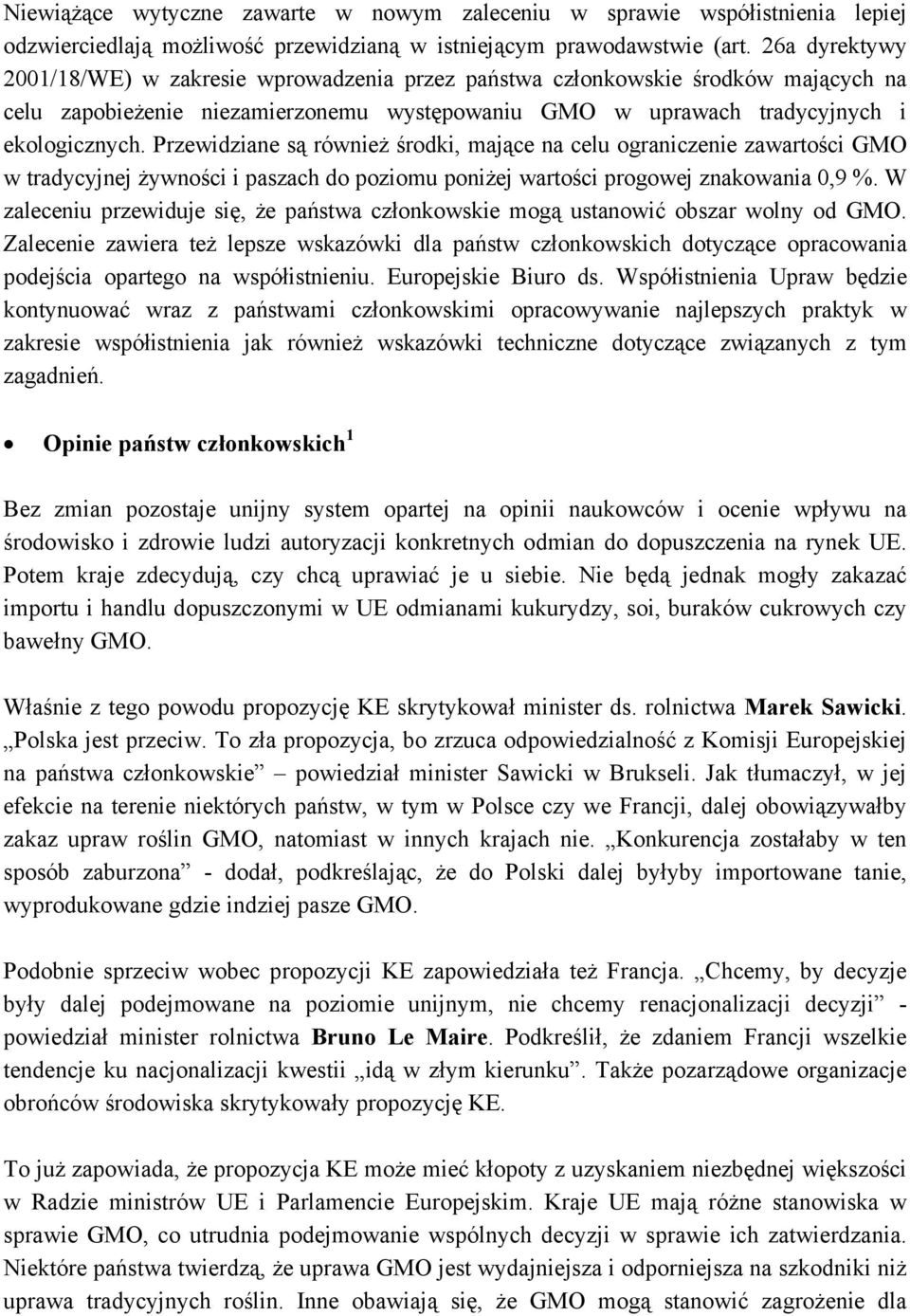 Przewidziane są również środki, mające na celu ograniczenie zawartości GMO w tradycyjnej żywności i paszach do poziomu poniżej wartości progowej znakowania 0,9 %.