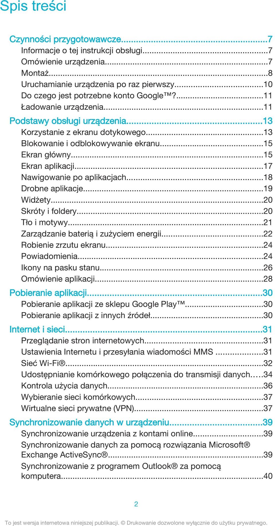 ..17 Nawigowanie po aplikacjach...18 Drobne aplikacje...19 Widżety...20 Skróty i foldery...20 Tło i motywy...21 Zarządzanie baterią i zużyciem energii...22 Robienie zrzutu ekranu...24 Powiadomienia.