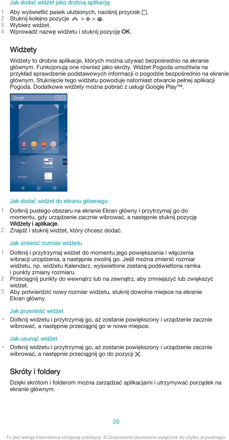 Widżet Pogoda umożliwia na przykład sprawdzenie podstawowych informacji o pogodzie bezpośrednio na ekranie głównym. Stuknięcie tego widżetu powoduje natomiast otwarcie pełnej aplikacji Pogoda.