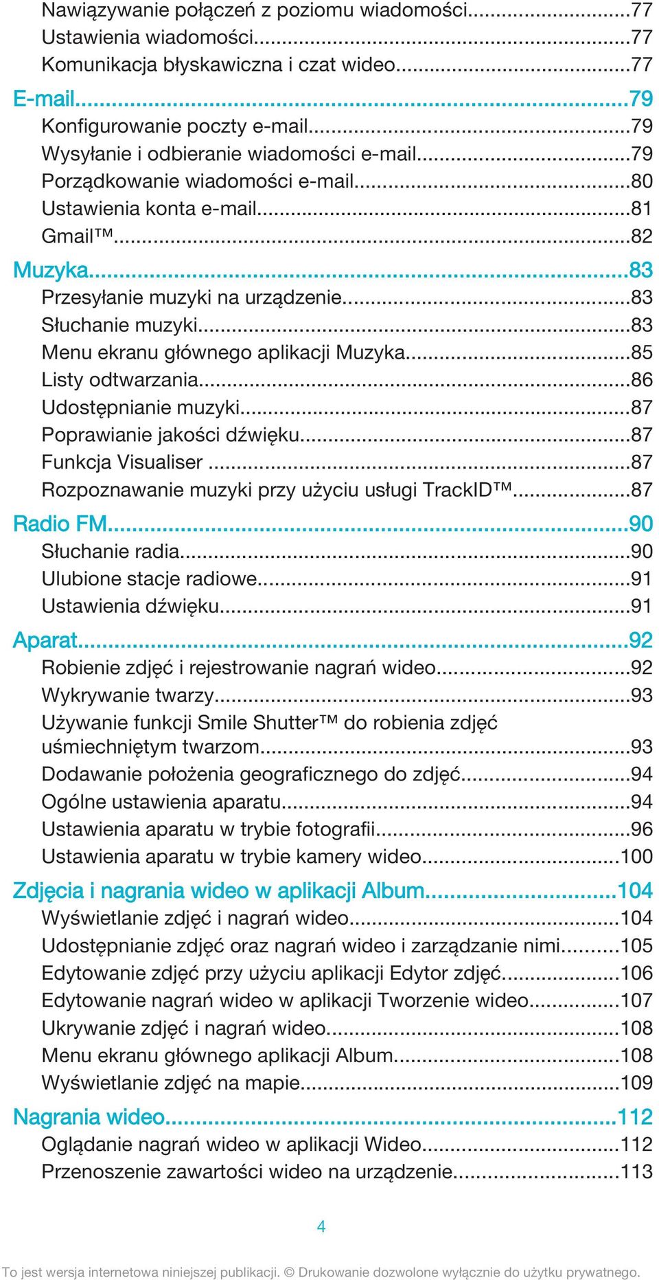 ..83 Menu ekranu głównego aplikacji Muzyka...85 Listy odtwarzania...86 Udostępnianie muzyki...87 Poprawianie jakości dźwięku...87 Funkcja Visualiser...87 Rozpoznawanie muzyki przy użyciu usługi TrackID.