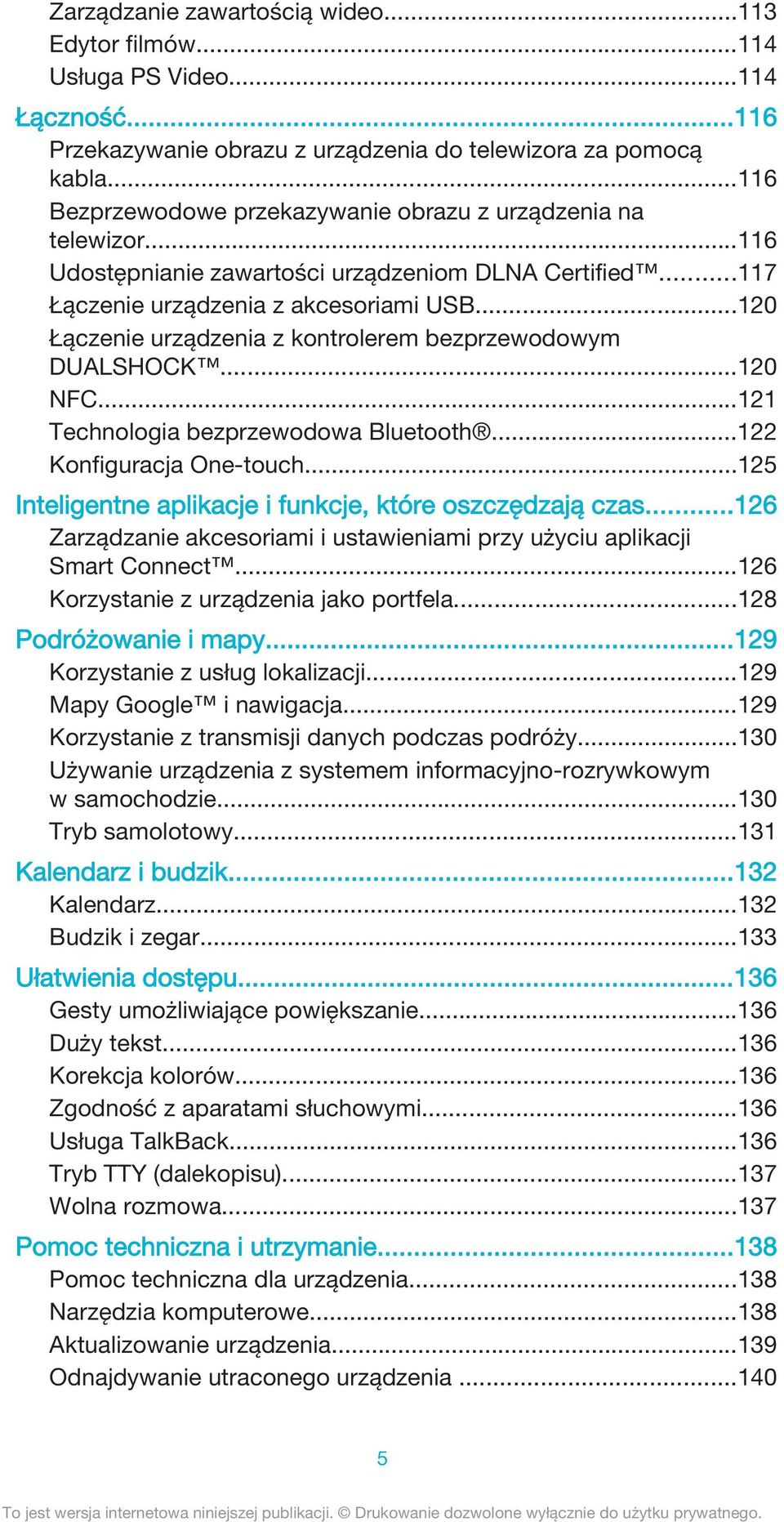 ..120 Łączenie urządzenia z kontrolerem bezprzewodowym DUALSHOCK...120 NFC...121 Technologia bezprzewodowa Bluetooth...122 Konfiguracja One-touch.