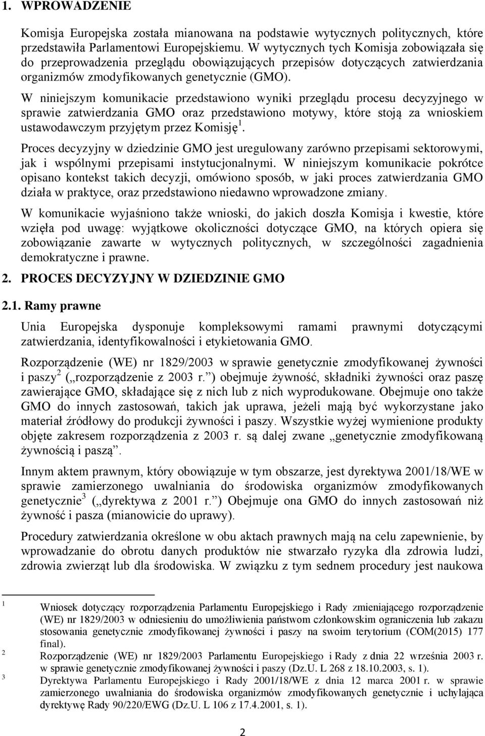 W niniejszym komunikacie przedstawiono wyniki przeglądu procesu decyzyjnego w sprawie zatwierdzania GMO oraz przedstawiono motywy, które stoją za wnioskiem ustawodawczym przyjętym przez Komisję 1.