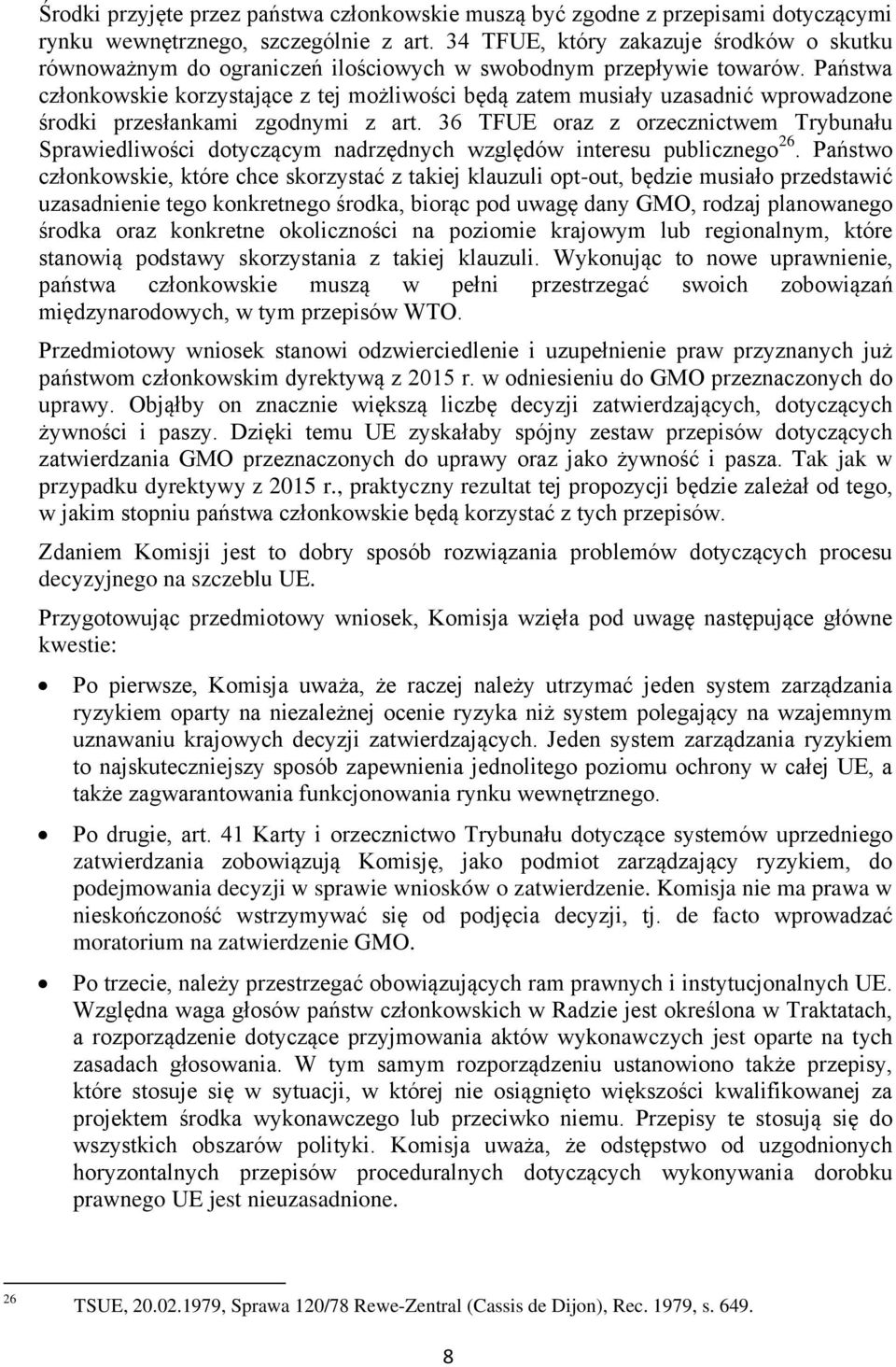 Państwa członkowskie korzystające z tej możliwości będą zatem musiały uzasadnić wprowadzone środki przesłankami zgodnymi z art.