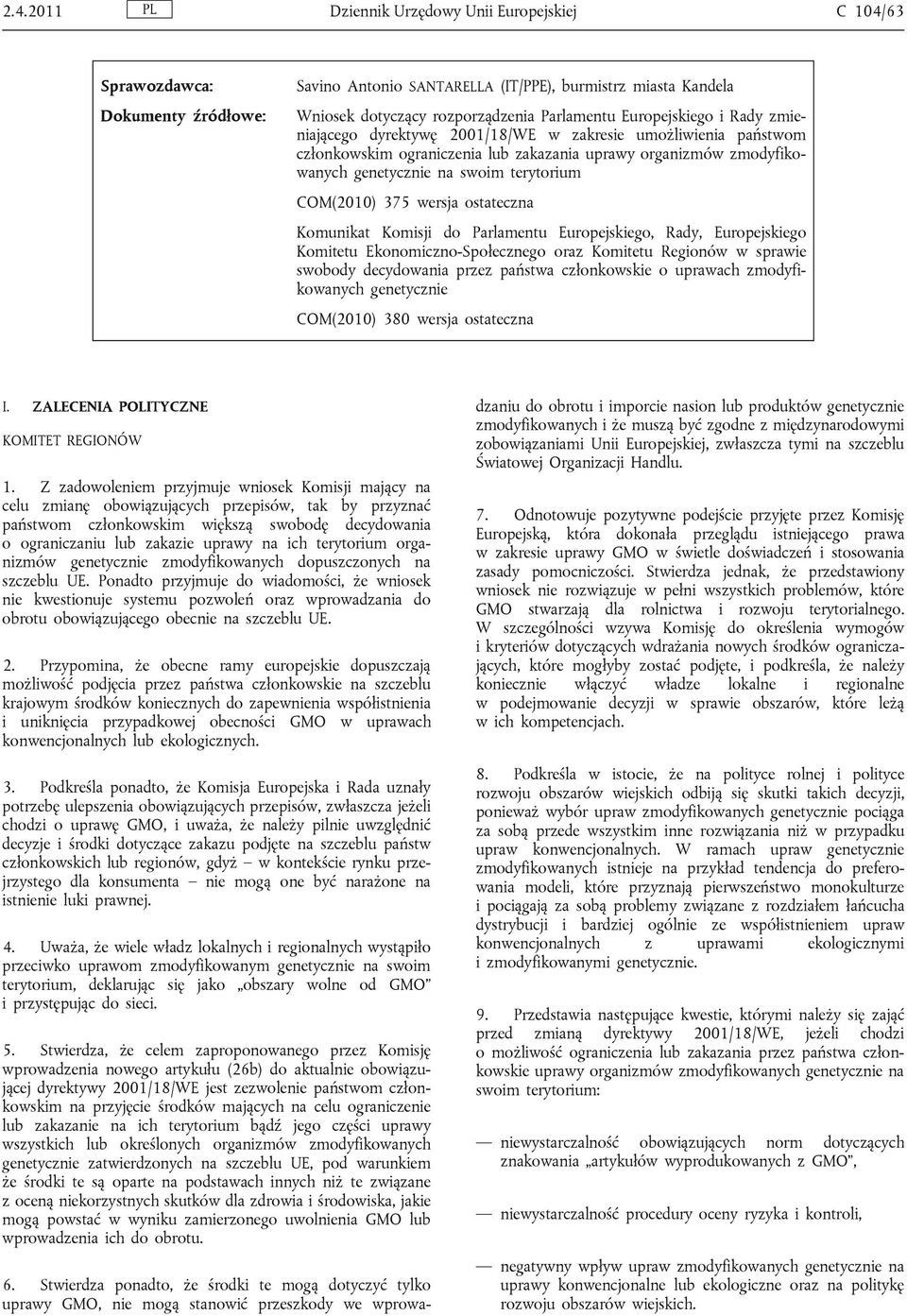 COM(2010) 375 wersja ostateczna Komunikat Komisji do Parlamentu Europejskiego, Rady, Europejskiego Komitetu Ekonomiczno-Społecznego oraz Komitetu Regionów w sprawie swobody decydowania przez państwa