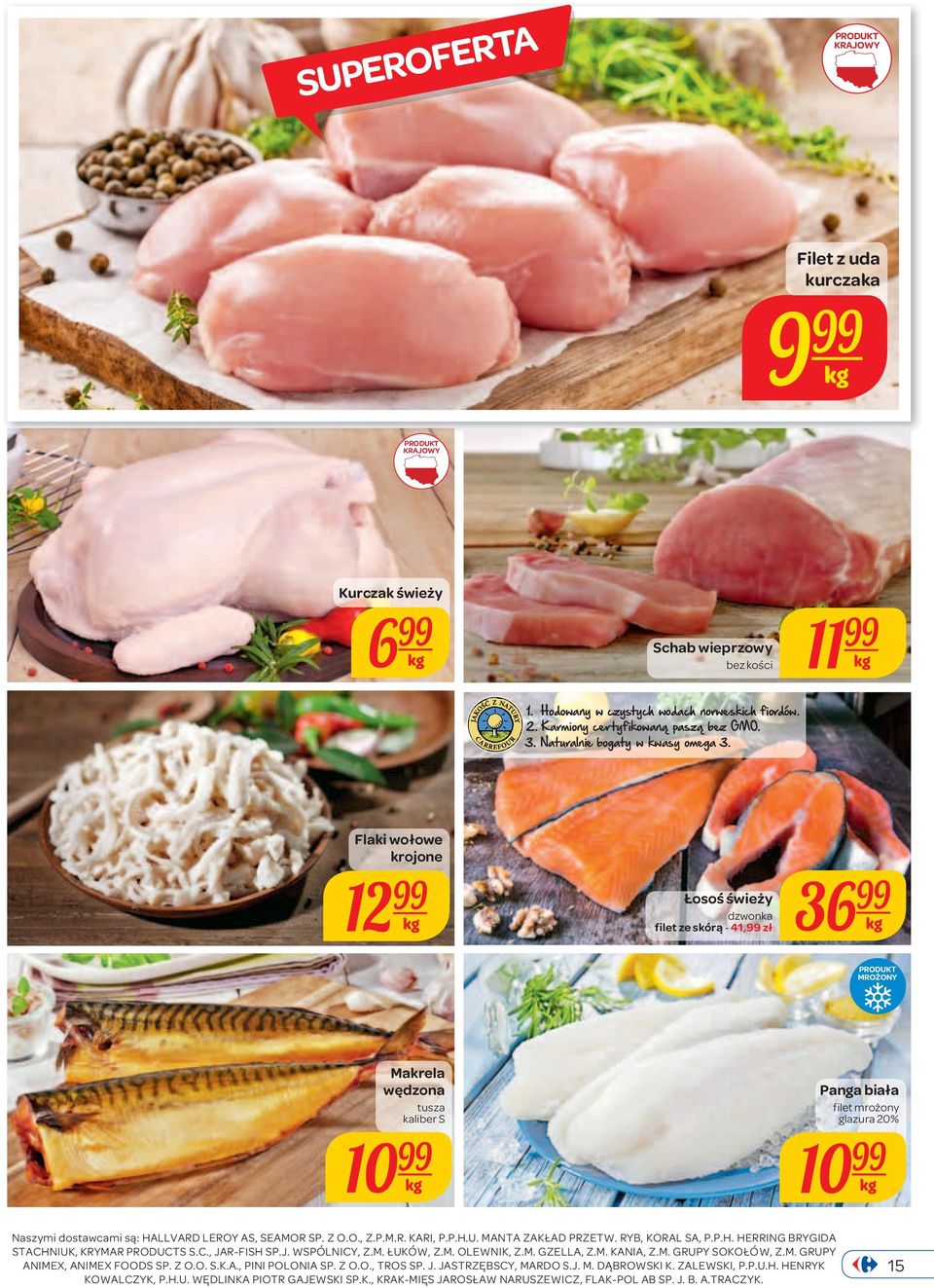 Flaki wołowe krojone 12 Łosoś świeży dzwonka filet ze skórą - 41, zł 36 MROŻONY Makrela wędzona tusza kaliber S 10 Panga biała filet mrożony glazura 20% 10 Naszymi dostawcami są: HALLVARD LEROY AS,