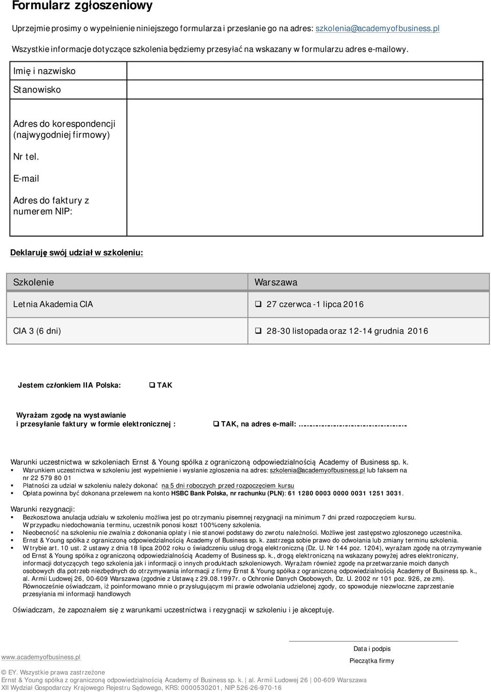 E-mail Adres do faktury z numerem NIP: Deklaruję swój udział w szkoleniu: Szkolenie Warszawa Letnia Akademia CIA q 27 czerwca -1 lipca 2016 CIA 3 (6 dni) q 28-30 listopada oraz 12-14 grudnia 2016