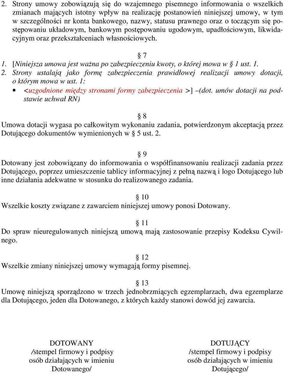 [Niniejsza umowa jest waŝna po zabezpieczeniu kwoty, o której mowa w 1 ust. 1. 2. Strony ustalają jako formę zabezpieczenia prawidłowej realizacji umowy dotacji, o którym mowa w ust.