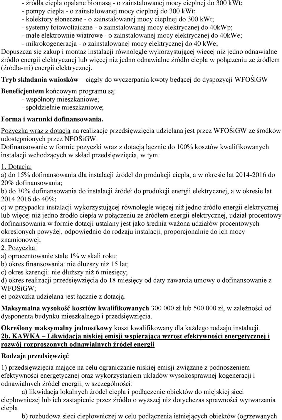 elektrycznej do 40 kwe; Dopuszcza się zakup i montaż instalacji równolegle wykorzystującej więcej niż jedno odnawialne źródło energii elektrycznej lub więcej niż jedno odnawialne źródło ciepła w