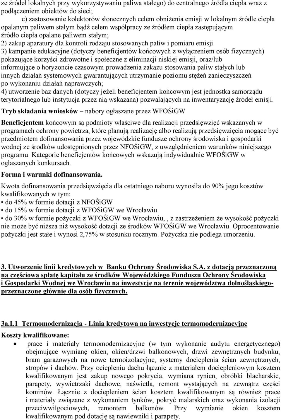 emisji 3) kampanie edukacyjne (dotyczy beneficjentów końcowych z wyłączeniem osób fizycznych) pokazujące korzyści zdrowotne i społeczne z eliminacji niskiej emisji, oraz/lub informujące o horyzoncie