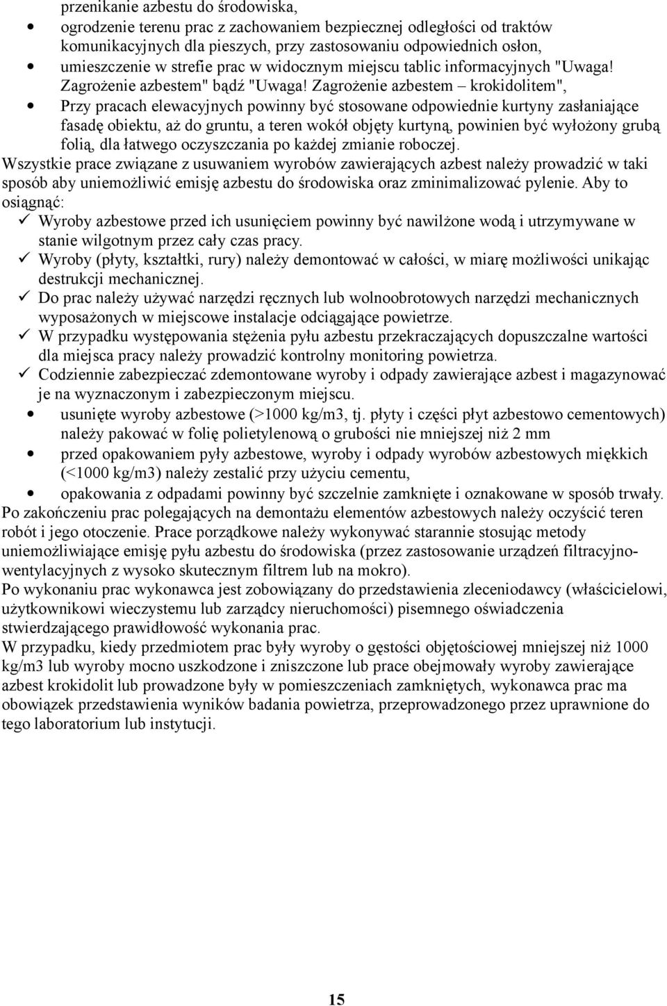 Zagrożenie azbestem krokidolitem", Przy pracach elewacyjnych powinny być stosowane odpowiednie kurtyny zasłaniające fasadę obiektu, aż do gruntu, a teren wokół objęty kurtyną, powinien być wyłożony