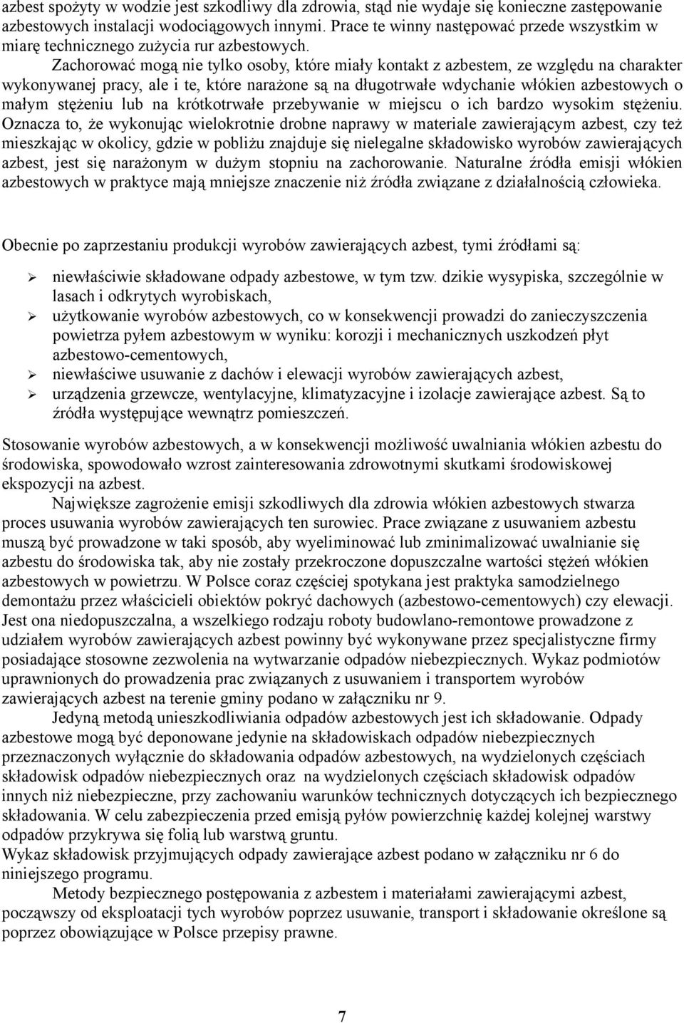 Zachorować mogą nie tylko osoby, które miały kontakt z azbestem, ze względu na charakter wykonywanej pracy, ale i te, które narażone są na długotrwałe wdychanie włókien azbestowych o małym stężeniu