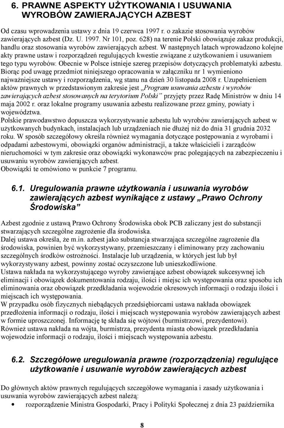 W następnych latach wprowadzono kolejne akty prawne ustaw i rozporządzeń regulujących kwestie związane z użytkowaniem i usuwaniem tego typu wyrobów.