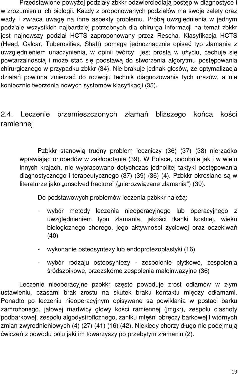 Próbą uwzględnienia w jednym podziale wszystkich najbardziej potrzebnych dla chirurga informacji na temat zbkkr jest najnowszy podział HCTS zaproponowany przez Rescha.