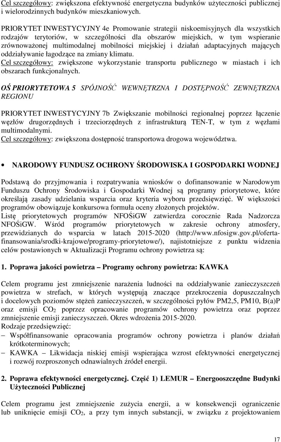 miejskiej i działań adaptacyjnych mających oddziaływanie łagodzące na zmiany klimatu. Cel szczegółowy: zwiększone wykorzystanie transportu publicznego w miastach i ich obszarach funkcjonalnych.