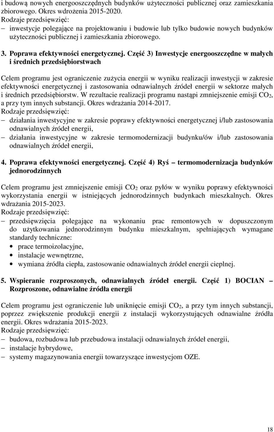 Część 3) Inwestycje energooszczędne w małych i średnich przedsiębiorstwach Celem programu jest ograniczenie zużycia energii w wyniku realizacji inwestycji w zakresie efektywności energetycznej i