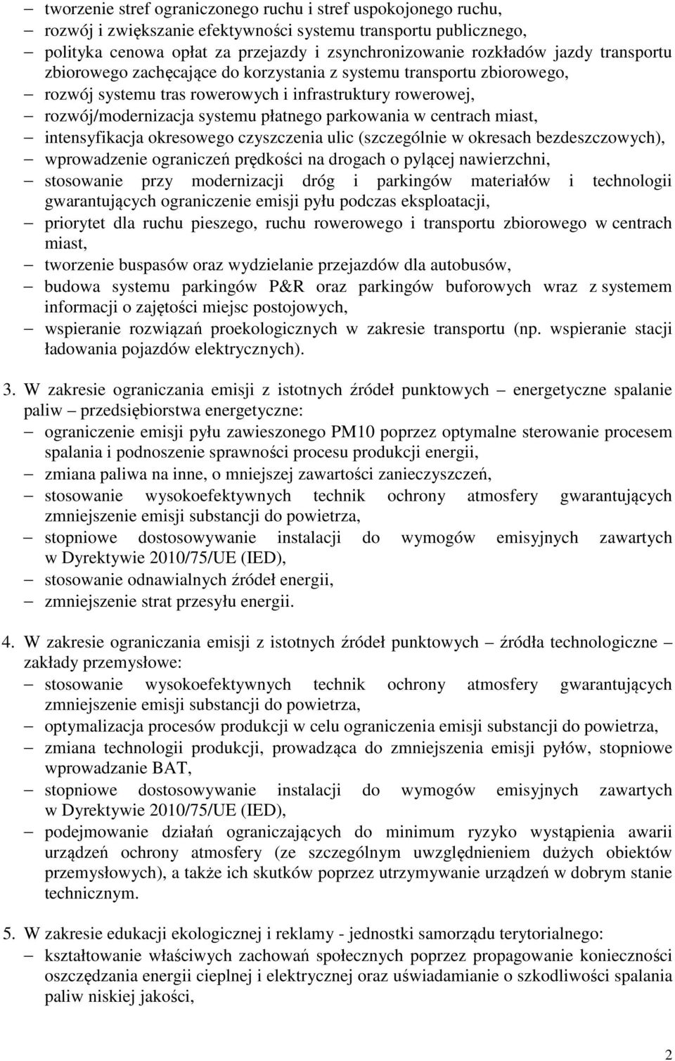 centrach miast, intensyfikacja okresowego czyszczenia ulic (szczególnie w okresach bezdeszczowych), wprowadzenie ograniczeń prędkości na drogach o pylącej nawierzchni, stosowanie przy modernizacji