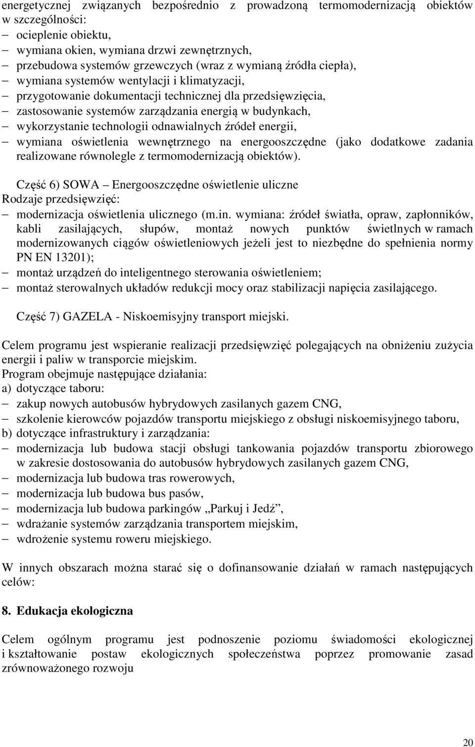 technologii odnawialnych źródeł energii, wymiana oświetlenia wewnętrznego na energooszczędne (jako dodatkowe zadania realizowane równolegle z termomodernizacją obiektów).