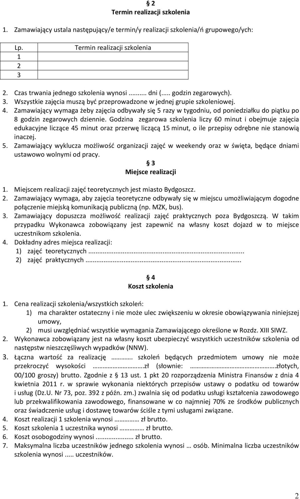 Zamawiający wymaga żeby zajęcia odbywały się 5 razy w tygodniu, od poniedziałku do piątku po 8 godzin zegarowych dziennie.