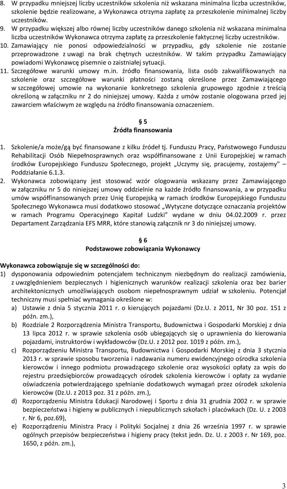 10. Zamawiający nie ponosi odpowiedzialności w przypadku, gdy szkolenie nie zostanie przeprowadzone z uwagi na brak chętnych uczestników.