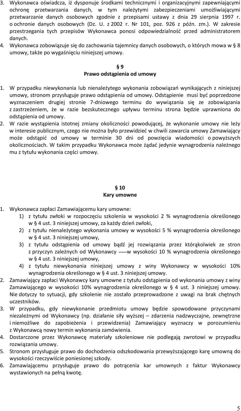 W zakresie przestrzegania tych przepisów Wykonawca ponosi odpowiedzialność przed administratorem danych. 4.