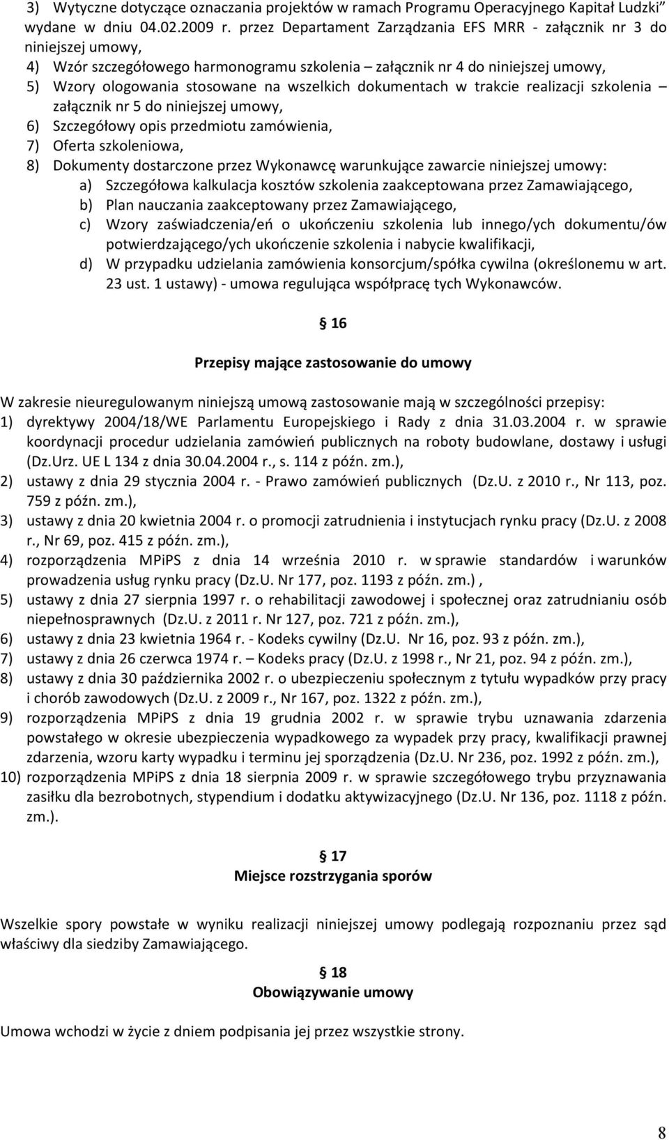 dokumentach w trakcie realizacji szkolenia załącznik nr 5 do niniejszej umowy, 6) Szczegółowy opis przedmiotu zamówienia, 7) Oferta szkoleniowa, 8) Dokumenty dostarczone przez Wykonawcę warunkujące