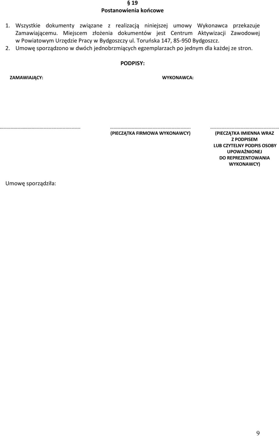 Toruńska 147, 85-950 Bydgoszcz. 2. Umowę sporządzono w dwóch jednobrzmiących egzemplarzach po jednym dla każdej ze stron.