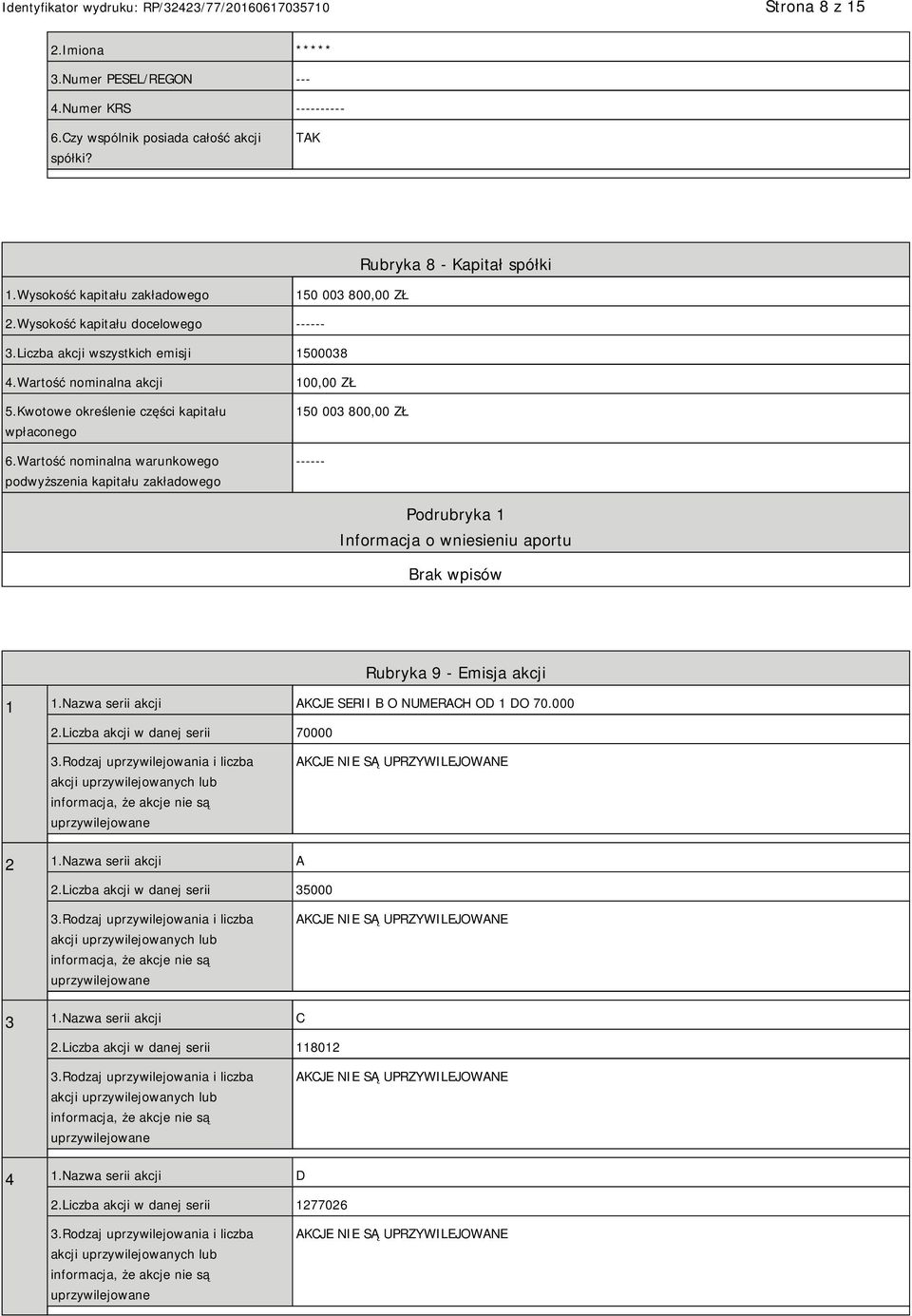 Wartość nominalna warunkowego podwyższenia kapitału zakładowego 100,00 ZŁ 150 003 800,00 ZŁ ------ Podrubryka 1 Informacja o wniesieniu aportu Rubryka 9 - Emisja akcji 1 1.