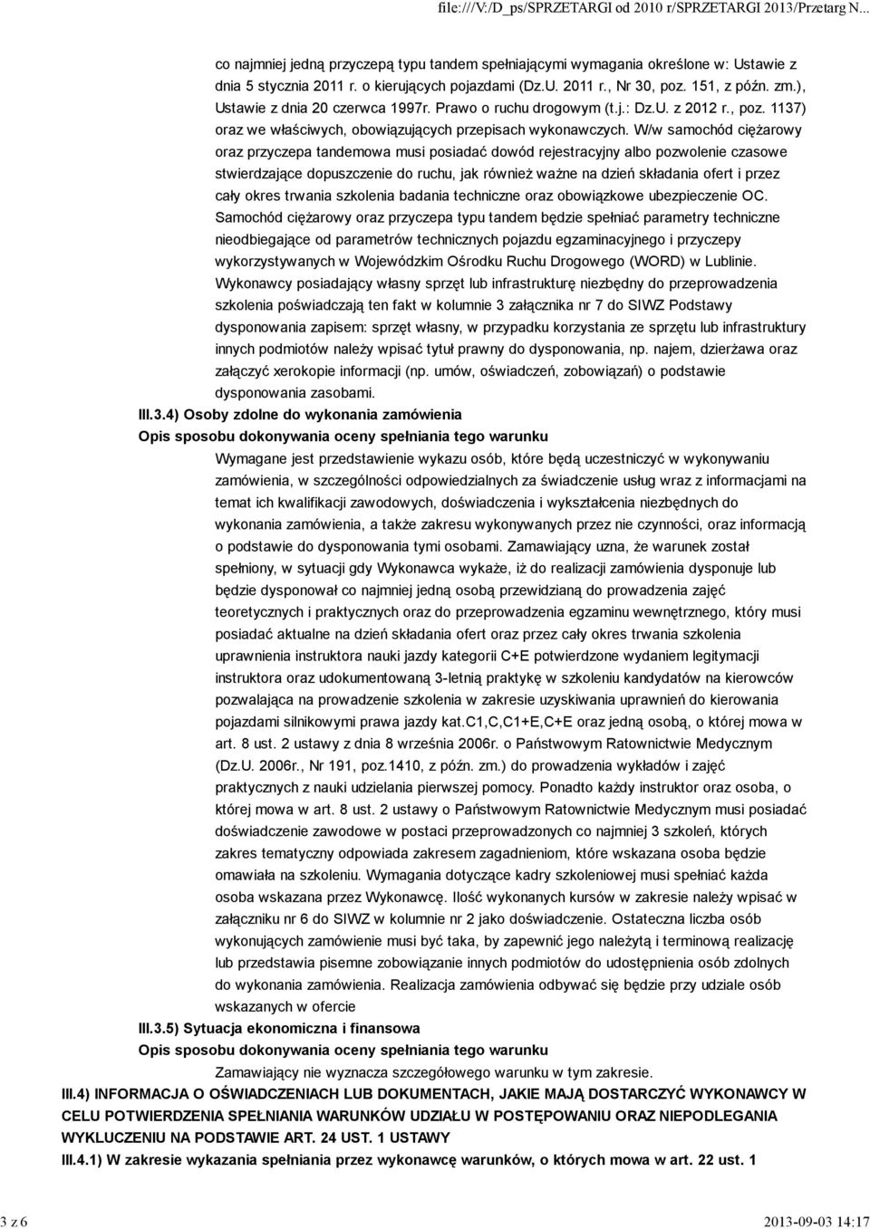 W/w samochód ciężarowy oraz przyczepa tandemowa musi posiadać dowód rejestracyjny albo pozwolenie czasowe stwierdzające dopuszczenie do ruchu, jak również ważne na dzień składania ofert i przez cały