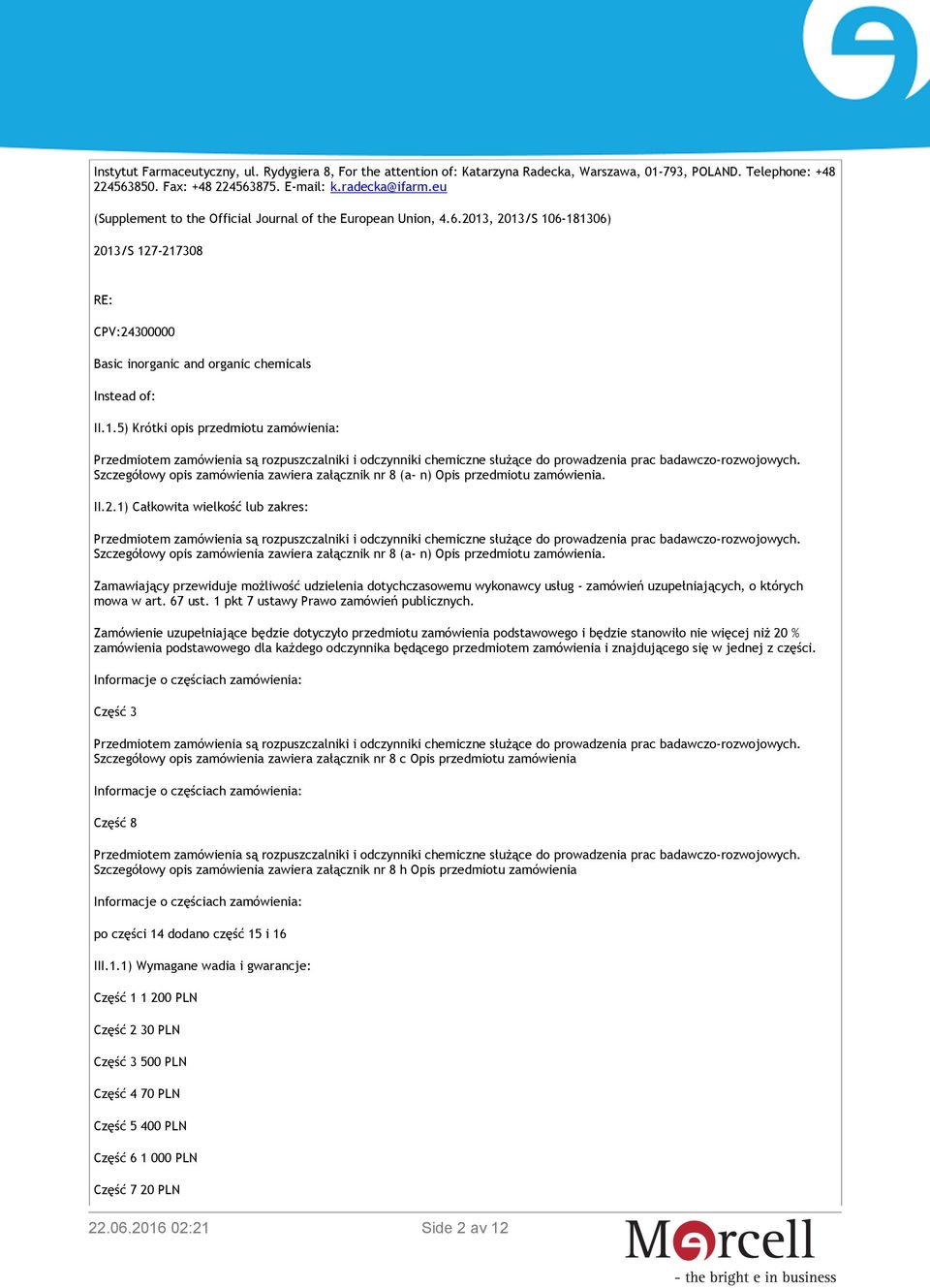 II.2.1) Całkowita wielkość lub zakres: Szczegółowy opis zamówienia zawiera załącznik nr 8 (a- n) Opis przedmiotu zamówienia.