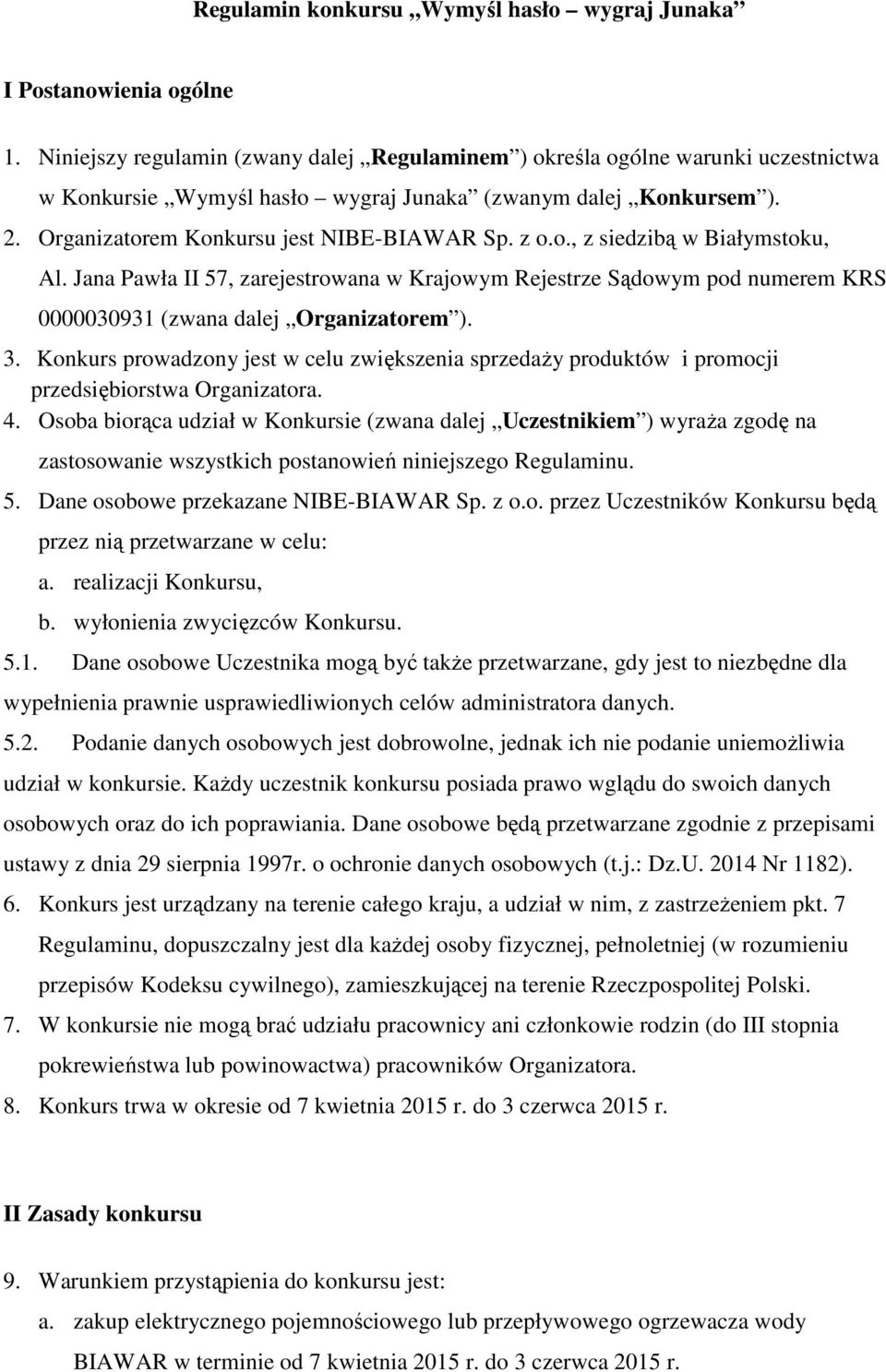 o., z siedzibą w Białymstoku, Al. Jana Pawła II 57, zarejestrowana w Krajowym Rejestrze Sądowym pod numerem KRS 0000030931 (zwana dalej Organizatorem ). 3.