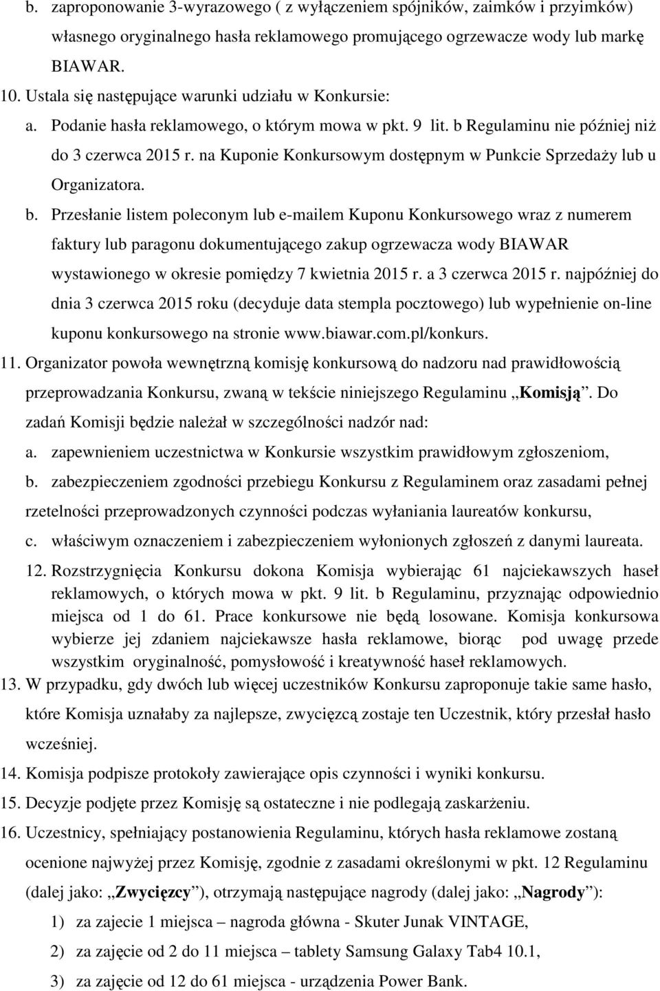 na Kuponie Konkursowym dostępnym w Punkcie Sprzedaży lub u Organizatora. b.