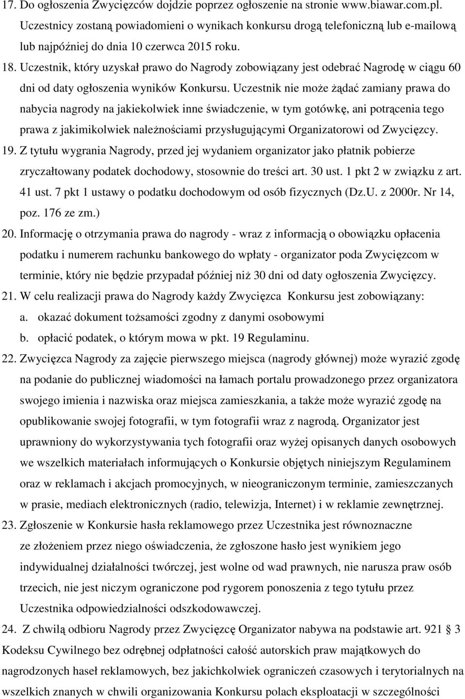Uczestnik, który uzyskał prawo do Nagrody zobowiązany jest odebrać Nagrodę w ciągu 60 dni od daty ogłoszenia wyników Konkursu.