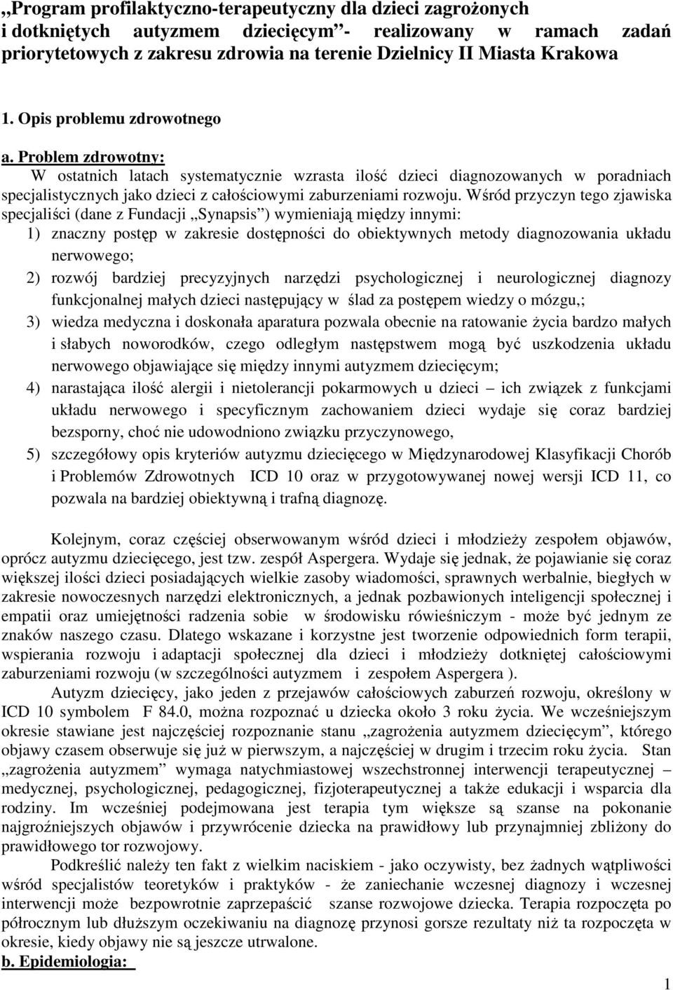 Wśród przyczyn tego zjawiska specjaliści (dane z Fundacji Synapsis ) wymieniają między innymi: 1) znaczny postęp w zakresie dostępności do obiektywnych metody diagnozowania układu nerwowego; 2)