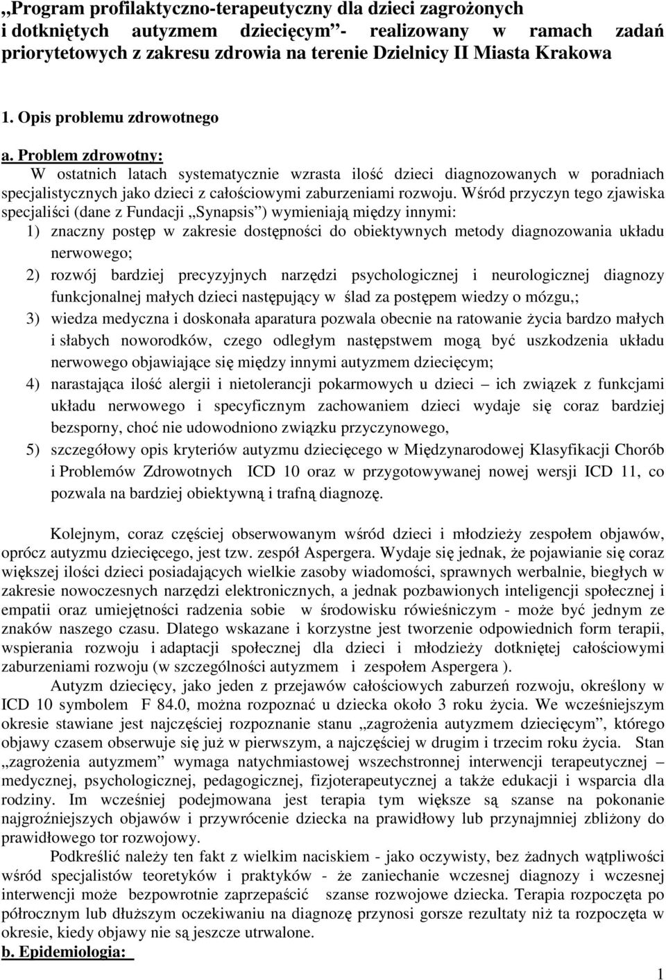 Wśród przyczyn tego zjawiska specjaliści (dane z Fundacji Synapsis ) wymieniają między innymi: 1) znaczny postęp w zakresie dostępności do obiektywnych metody diagnozowania układu nerwowego; 2)