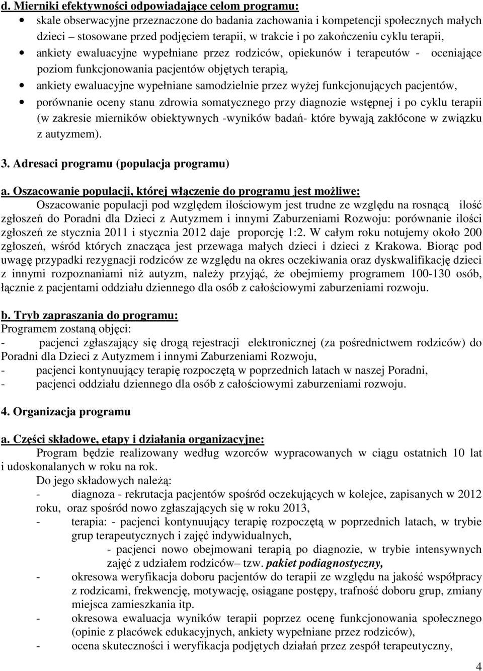 samodzielnie przez wyŝej funkcjonujących pacjentów, porównanie oceny stanu zdrowia somatycznego przy diagnozie wstępnej i po cyklu terapii (w zakresie mierników obiektywnych -wyników badań- które